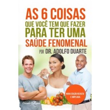 As 6 Coisas que Você tem que Fazer Para ter uma Saúde Fenomenal