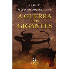 As Crônicas Amazonas - Livro I - A Guerra dos Gigantes