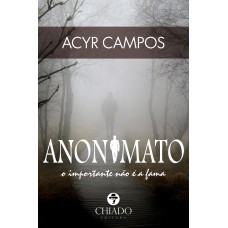 Anonimato: O importante não é a fama