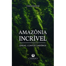 Amazônia Incrível - Lendas, Contos e Mistérios