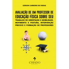 Avaliação de um Professor de Educação Física Sobre Seu Trabalho de Orientação e Mobilidade, Movimento e Postura, Intervenção Precoce e Formação de Professores