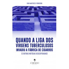 Quando a liga dos virgens tuberculosos invadiu a fábrica de cigarros (e outras notícias desesperadas)