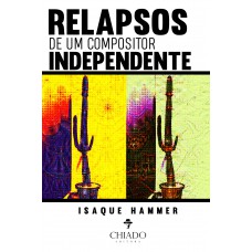 RELAPSOS DE UM COMPOSITOR INDEPENDENTE