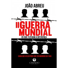 II Guerra Mundial – Os Que Fizeram a Diferença