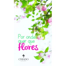 Por onde quer que flores