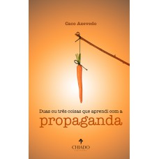 Duas ou Três Coisas que Aprendi com a Propaganda