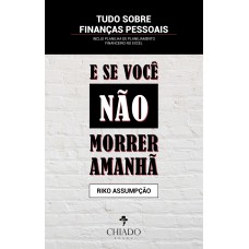 E se você não morrer amanhã? Tudo sobre Finanças Pessoais