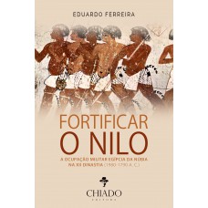 Fortificar o Nilo A Ocupação Militar Egípcia da Núbia na XII Dinastia (1980-1790 A. C.)