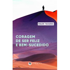 A coragem de ser feliz e bem-sucedido