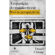 A Reparação do Assédio Moral: Novas perspectivas Uma análise do instituto sob o viés do princípio da reparação integral da vítima