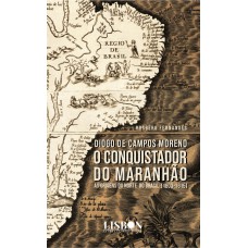 Diogo de Campos Moreno - O conquistador do Maranhão (1603-1615)