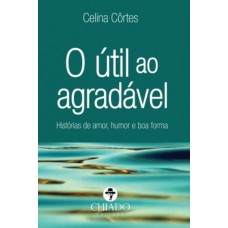 O útil ao agradável – Histórias de amor, humor e boa forma