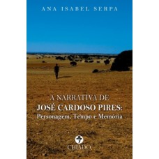 A Narrativa de José Cardoso Pires: Personagem, Tempo e Memória