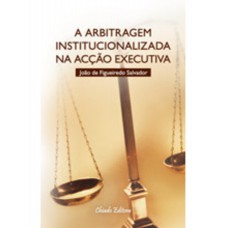 A Arbitragem Institucionalizada na Acção Executiva