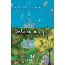 Debaixo dos ipês - crônicas afetivas