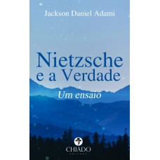 Nietzsche e a Verdade: Um Ensaio