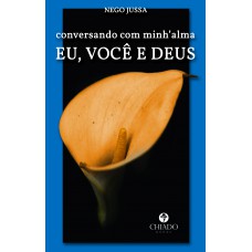 Conversando com minh'' alma: EU, VOCÊ E DEUS