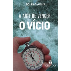 A ARTE DE VENCER O VÍCIO