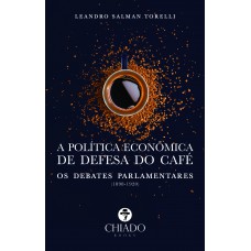 A política econômica de defesa do café: os debates parlamentares (1898-1920)