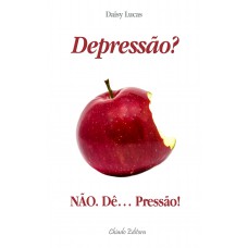 Depressão? Não. Dê... Pressão!