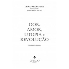 Dor, amor, utopia e revolução