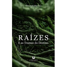 RAÍZES - E as Tramas do Destino