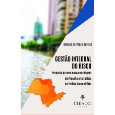 Gestão Integral do Risco: Proposta de uma nova abordagem da filosofia e estratégia de Polícia Comunitária