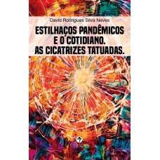 Estilhaços pandêmicos e o cotidiano. As cicatrizes tatuadas.