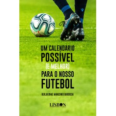 UM CALENDÁRIO POSSÍVEL (E MELHOR) PARA O NOSSO FUTEBOL