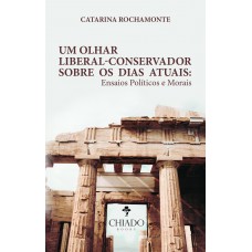 Um olhar liberal-conservador sobre os dias atuais: Ensaios Políticos e Morais