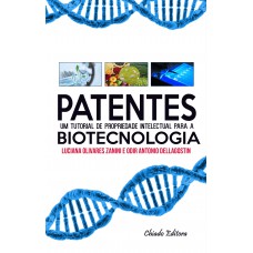 Patentes: um tutorial de propriedade intelectual para a Biotecnologia