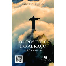 O Apostolo do abraço - As lições de uma vida