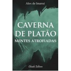 Caverna de Platão: Mentes atrofiadas