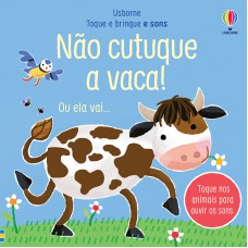 Não cutuque a vaca!: toque e brinque e sons