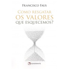 Como resgatar os valores que esquecemos?