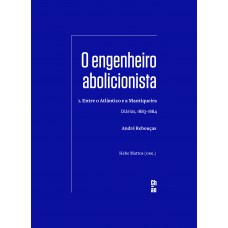 O engenheiro abolicionista