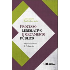 Processo legislativo e orçamento público: Função de controle do parlamento - 1ª edição de 2011