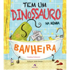 Tem um dinossauro na minha banheira