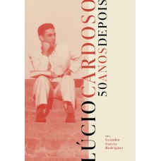 Lúcio Cardoso - 50 anos depois
