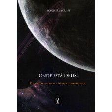 Onde está Deus, de onde viemos e nossos desígnios