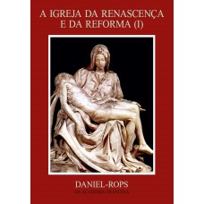 A Igreja da renascença e da reforma (I) - Volume IV