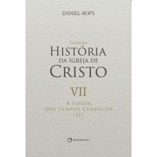 A Igreja dos tempos clássicos (II) - Volume VII