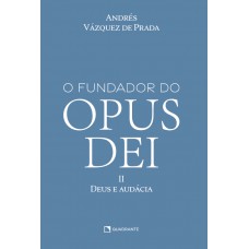 O Fundador do Opus Dei, vol. II