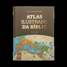 Atlas Ilustrado da Bíblia - Um guia completo para compreender o contexto histórico e geográfico das Escrituras