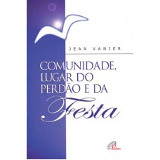 Comunidade, lugar do perdão e da festa