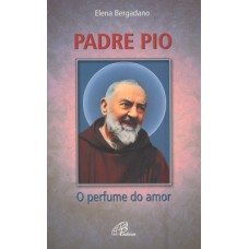 Padre Pio: O perfume do amor