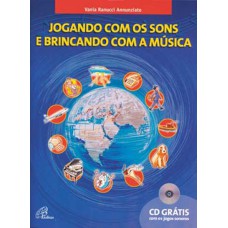 Jogando com os sons e brincando com a música - vol. I - Inclui CD