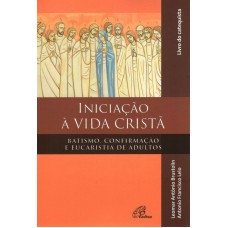 Iniciação à vida Cristã - Batismo, Confirmação e Eucaristia - Catequista