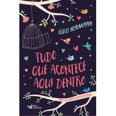 Tudo o que acontece aqui dentro