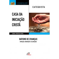 Casa da Iniciação Cristã: Batismo de Crianças - Catequista